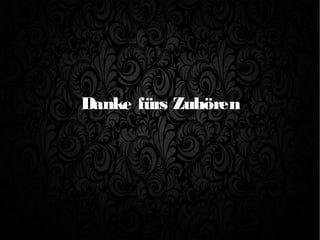 Danke fürs Zuhören
 