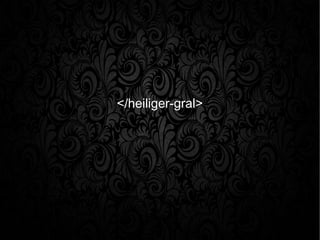 </heiliger-gral>
 