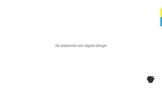 De toekomst van digital design
 