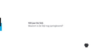 100 jaar De Stijl.
Waarom is De Stijl nog springlevend?
 