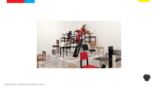 Rietveld stoelen, collectie Centraal Museum Utrecht
 