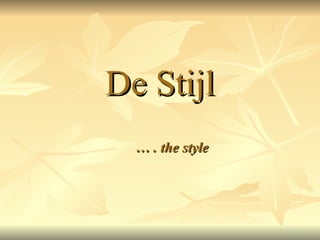 De Stijl …  . the style 
