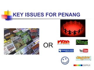 KEY ISSUES FOR PENANG OR 