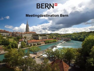 Bern Incoming GmbH | 22. März 2011
Meeting Destination Bern
Bern Incoming GmbH
Meetingdestination Bern
 