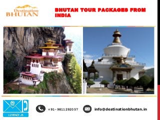 +91-9811292057 info@destinationbhutan.in
BHUTAN TOUR PACKAGES FROM
INDIA
 
