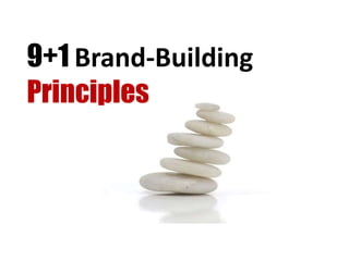 9+1 Brand-Building
Principles
 
