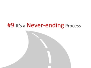 #9 It’s a Never-ending Process
 
