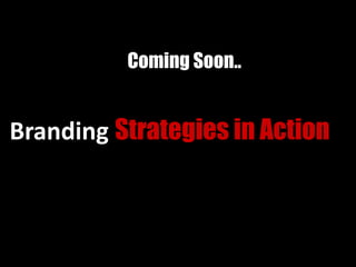 Coming Soon..
Branding Strategies in Action
 