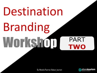 By: Manolis Psarros @about_tourism
Destination
Branding
Workshop
 