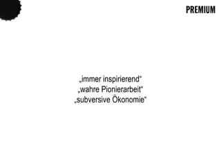 2
„immer inspirierend“
„wahre Pionierarbeit“
„subversive Ökonomie“
 