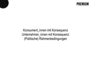 32
Konsument_innen mit Konsequenz
Unternehmer_innen mit Konsequenz
(Politische) Rahmenbedingungen
 