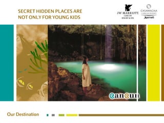 SECRET HIDDEN PLACES ARE
NOT ONLY FOR YOUNG KIDS
Our Destination
 
