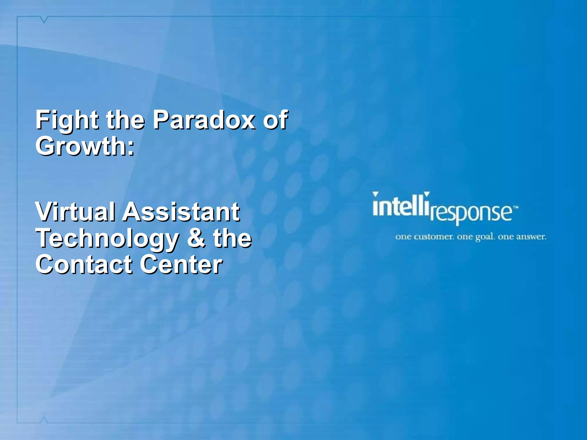 Fight the Paradox of Growth: Virtual Assistant Technology & the  Contact Center 