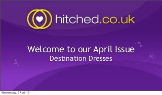 Welcome to our April Issue
                        Destination Dresses



Wednesday, 3 April 13
 