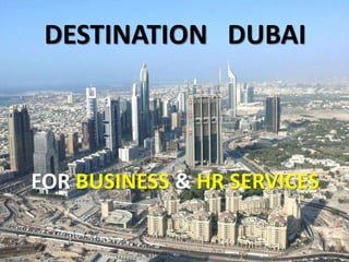 DESTINATION DUBAI
FOR BUSINESS & HR SERVICES
 