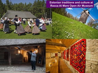 Estonian traditions and culture at
Rocca Al Mare Open Air Museum
 