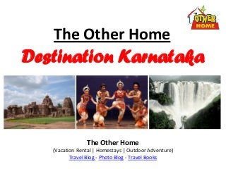 The Other Home
Destination Karnataka
The Other Home
(Vacation Rental | Homestays | Outdoor Adventure)
Travel Blog - Photo Blog - Travel Books
 