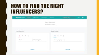 HOW TO FIND THE RIGHT
INFLUENCERS?
 
