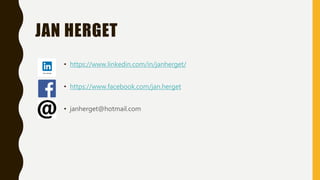 JAN HERGET
• https://www.linkedin.com/in/janherget/
• https://www.facebook.com/jan.herget
• janherget@hotmail.com
 