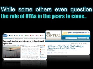 While some others even questionthe role of OTAs in the years to come..