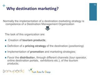 Coordinate the activities and the offers of the destination, working for distribution;