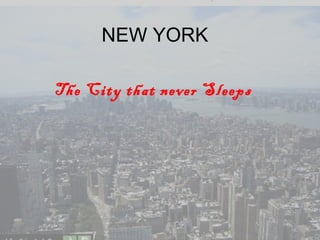NEW YORK The City that never Sleeps 