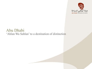 Abu Dhabi   ‘ Ahlan Wa Sahlan’ to a destination of distinction 