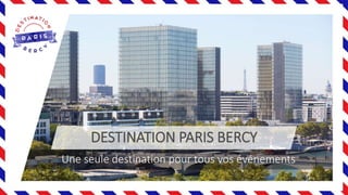 DESTINATION PARIS BERCY
Une seule destination pour tous vos événements
 