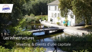 Les infrastructures
Meeting & Events d’une capitale
 