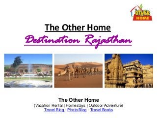 The Other Home
Destination Rajasthan
The Other Home
(Vacation Rental | Homestays | Outdoor Adventure)
Travel Blog - Photo Blog - Travel Books
 