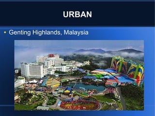 URBAN
●

Genting Highlands, Malaysia

 