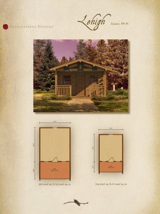 D e s t i n a t i o n s D e s i g n s
360 total sq. ft./33 total sq. m.
Lehigh Variation: FP1 P1
224 total sq. ft./21 total sq. m.
 