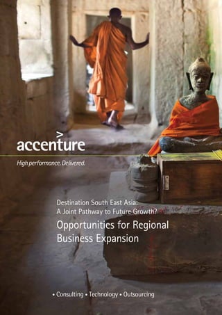 Destination South East Asia:
A Joint Pathway to Future Growth?
Opportunities for Regional
Business Expansion
 