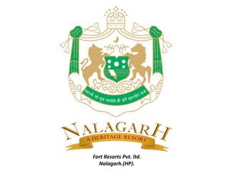 Fort Resorts Pvt. ltd.
Nalagarh.(HP).
 