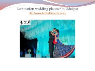 Destination wedding planner in Udaipur
http://www.behindthescene.co.in/
 