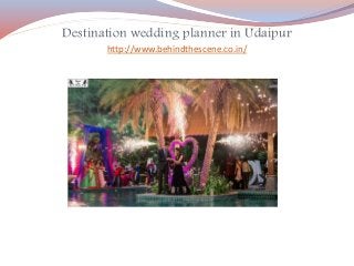 Destination wedding planner in Udaipur
http://www.behindthescene.co.in/
 