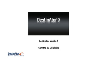 Destinator Versão 9
MANUAL do USUÁRIO

 