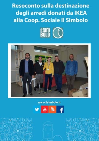 Resoconto sulla destinazione 
degli arredi donati da IKEA 
alla Coop. Sociale Il Simbolo 
www.ilsimbolo.it 
 