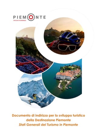Documento di indirizzo per lo sviluppo turistico
della Destinazione Piemonte
Stati Generali del Turismo in Piemonte
 