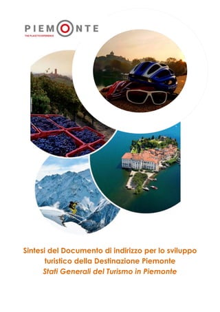 Sintesi del Documento di indirizzo per lo sviluppo
turistico della Destinazione Piemonte
Stati Generali del Turismo in Piemonte
 