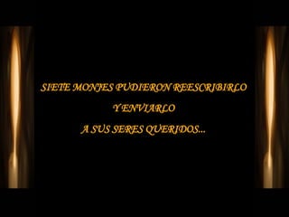 SIETE MONJES PUDIERON REESCRIBIRLO  Y ENVIARLO  A SUS SERES QUERIDOS...  