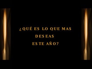 ¿QUÉ ES LO QUE MAS DESEAS  ESTE AÑO? 