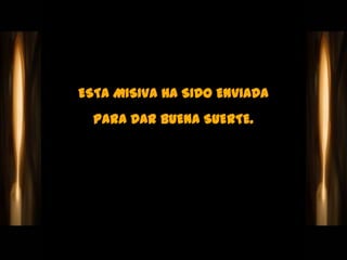ESTA MISIVA HA SIDO ENVIADA
  PARA DAR BUENA SUERTE.
 