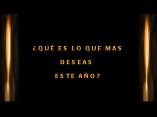 ¿QUÉ ES LO QUE MAS DESEAS  ESTE AÑO? 
