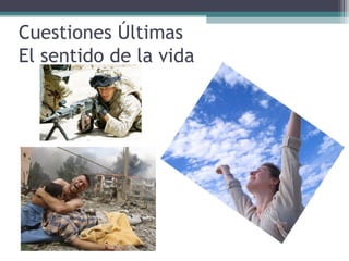 Cuestiones Últimas
El sentido de la vida
 