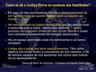 Como se dá a Justiça Divina no contexto das fatalidades?
   Eis aqui um fato incontestável da vida: o amadurecimento do
 ...