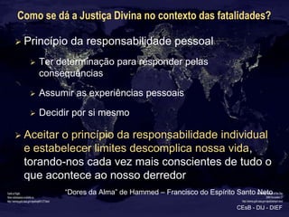 Como se dá a Justiça Divina no contexto das fatalidades?

 Princípio   da responsabilidade pessoal
      Ter determinaçã...