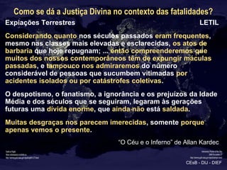Como se dá a Justiça Divina no contexto das fatalidades?
Expiações Terrestres                                          LET...