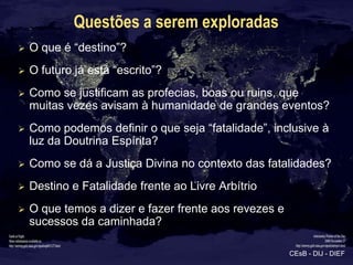 Questões a serem exploradas
   O que é “destino”?
   O futuro já está “escrito”?
   Como se justificam as profecias, bo...