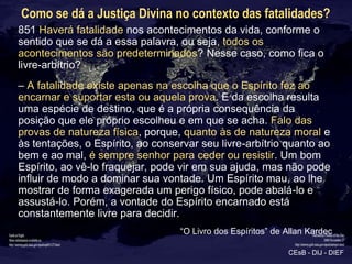 Como se dá a Justiça Divina no contexto das fatalidades?
851 Haverá fatalidade nos acontecimentos da vida, conforme o
sent...